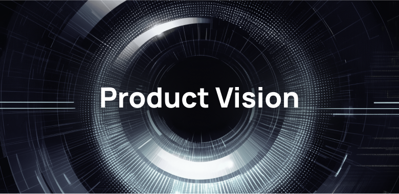 Product Vision: как и зачем формировать видение продукта
